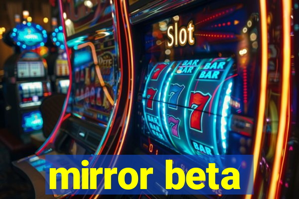 mirror beta